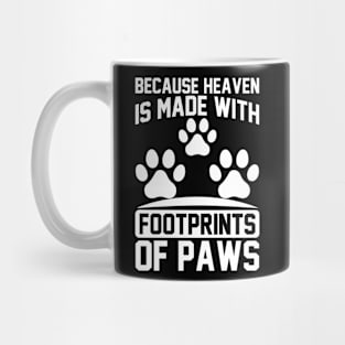 Because Heaven Is Made With Footprints Of Paws T Shirt For Women Men Mug